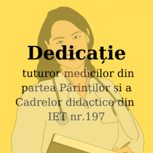 O frumoasă dedicație tuturor medicilor din partea Părinților și a Cadrelor didactice din IET nr.197