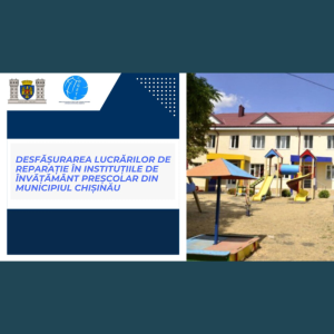 Desfășurarea lucrărilor de reparație în instituțiile de învățământ preșcolar din Municipiul Chișinău